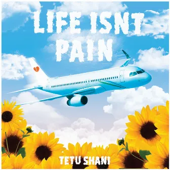 Life Isn't Pain by Tetu Shani