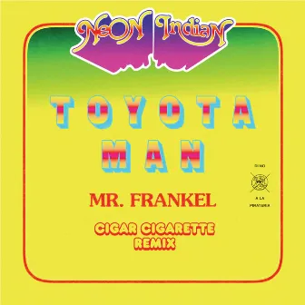 Toyota Man (Mr. Frankel, Cigar Cigarette Remix) by Alex Frankel