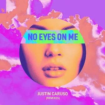 No Eyes On Me (Remixes) by Justin Caruso