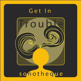 Get in Trouble EP by Sonotheque