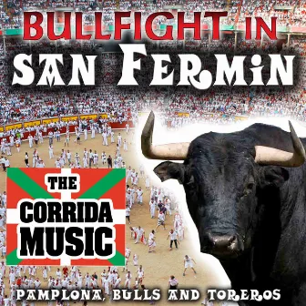 Bullfighting in San Fermin. The Corrida Music. Pamplona, Bulls and Toreros by Real Banda de Veteranos