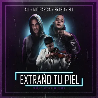 Extraño Tu Piel (feat. Nio Garcia & Frabian Eli) by Ali