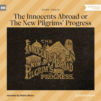 The Innocents Abroad or The New Pilgrims' Progress (Unabridged) by Robin Nixon