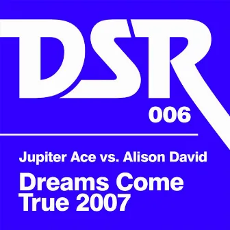 Dreams Come True 2007 (Jupiter Ace vs. Alison David) by Alison David