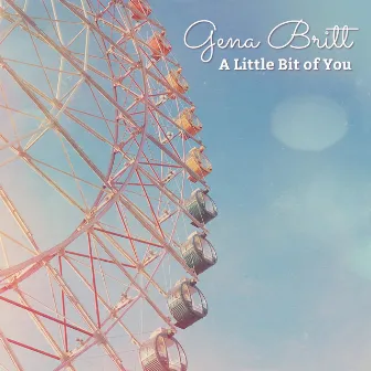 A Little Bit of You by Gena Britt