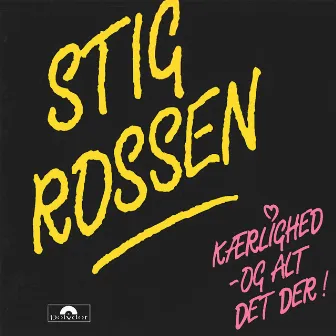 Kærlighed – og alt det der! by Stig Rossen