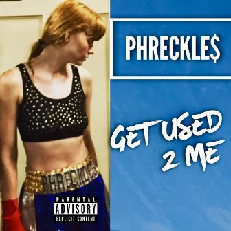 Get Used 2 Me by Phreckle$