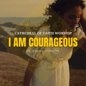 I Am Courageous by Cathedral of Faith Worship