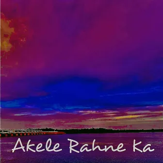 Akele Rahne Ka by RudraOM