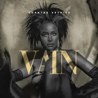 Vain by Chantae Vetrice