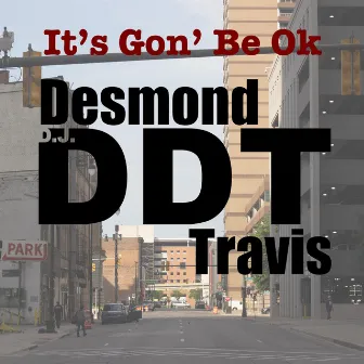 It's Gon' Be Ok by Desmond DJ DDT Travis