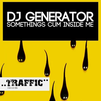 Somethings Cum Inside Me by DJ Generator