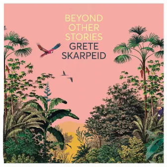 Beyond Other Stories by Grete Skarpeid