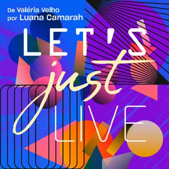 Let's Just Live by Valéria Velho