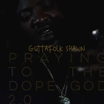 PRAYING TO THE DOPE GOD 2.0 by Guttafolk Shawn