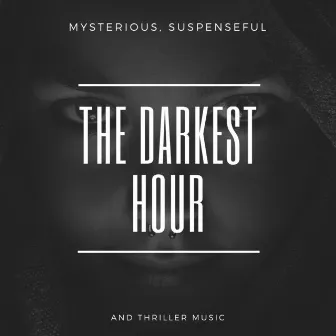 The Darkest Hour - Mysterious, Suspenseful And Thriller Music by Dream Valley Music