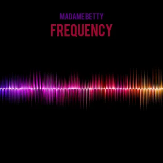 Frequency by Madame Betty