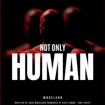 Not Only Human by Josh Moreland