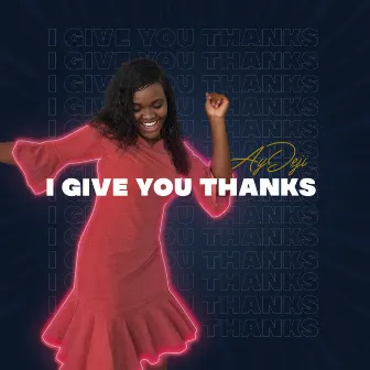 I Give You Thanks by Aydeji