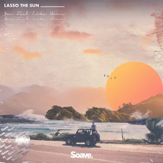 You Feel Like Home by Lasso the Sun