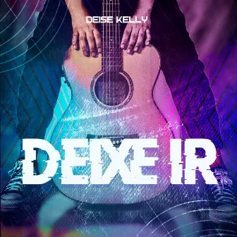 Deixe Ir by Deise Kelly