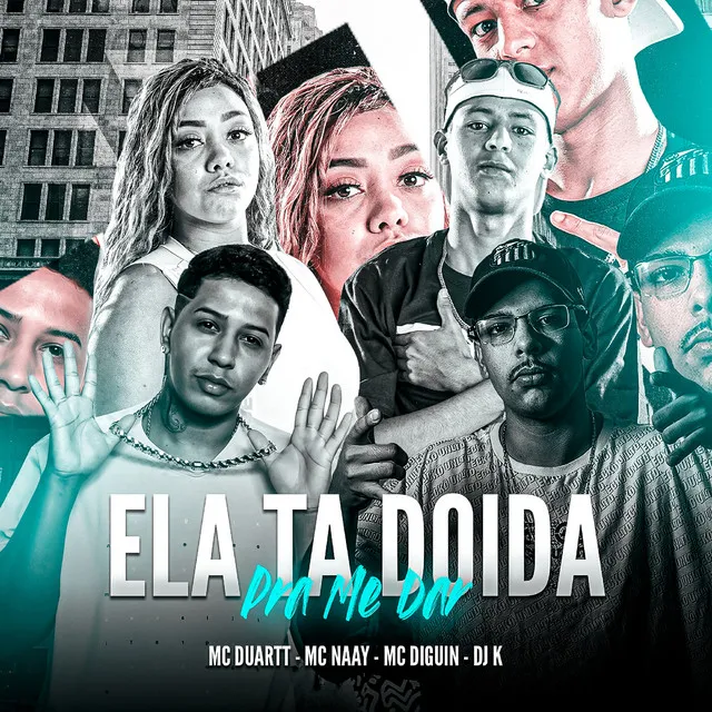 Ela Tá Doida pra Me Dar (feat. MC Duartt, Mc Naay, MC DIGUIN)