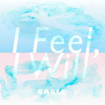 I feel, I will by GAGLE