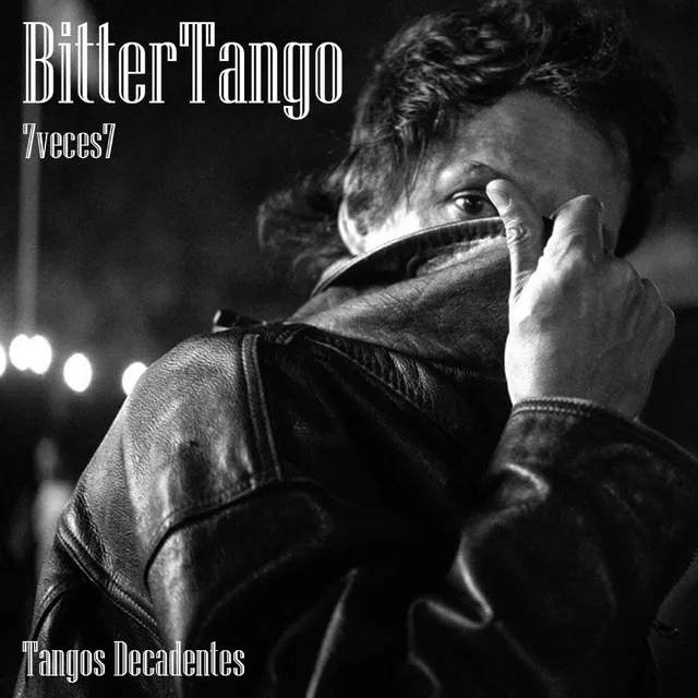 Bittertango 7veces7: Tangos Decadentes