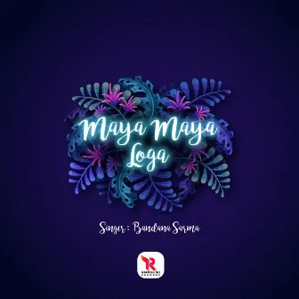 Maya Maya Loga by Bandana Sharma