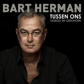 Tussen Ons Gezegd En Gezongen by Bart Herman