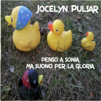 Penso A Sonia Ma Suono Per La Gloria by Jocelyn Pulsar