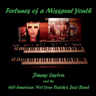 Fortunes of a Misspent Youth by Jimmy Layton and His All-American Not Your Daddy's Jazz Band