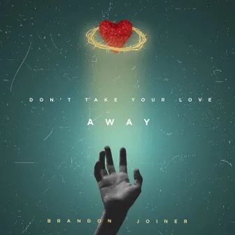 Don’t Take Your Love Away by Brandon Joiner