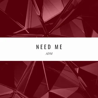 Need Me by ADM