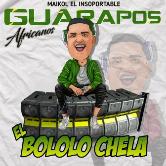 El Bololo Chela (Guarapos Africanos) by maikol el insoportable