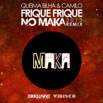 Frique Frique (No Maka 2013 Remix) by Queima Bilha