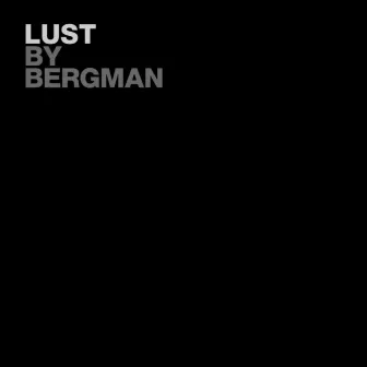 Lust by Bergman