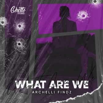 What Are We by Archelli Findz