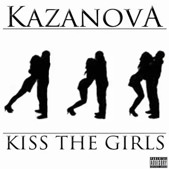 Kiss the Girls by Kazanova