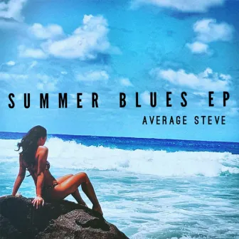 Summer Blues - EP by Average Steve