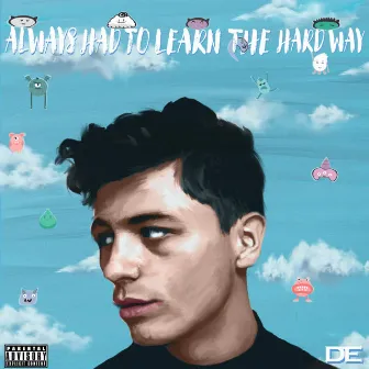 ALWAYS HAD TO LEARN THE HARD WAY (DELUXE) by Ditch The Ego