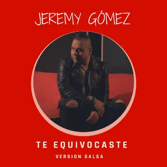 Te Equivocaste (Versión Salsa) by Jeremy Gómez