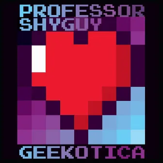 Geekotica by Professor Shyguy