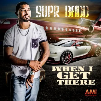 When I Get There by Supr Badd