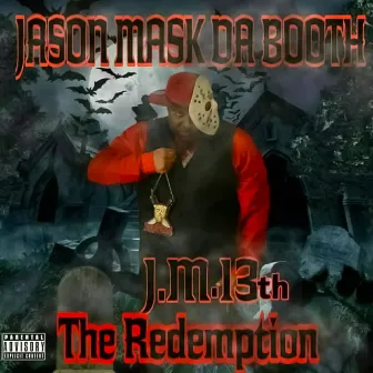 J.M.13th The Redemption by Jason Mask Da Booth