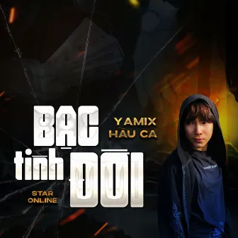 Bạc Tình Đời by Yamix Hầu Ca