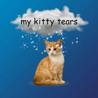 my kitty tears by Juicy Dank