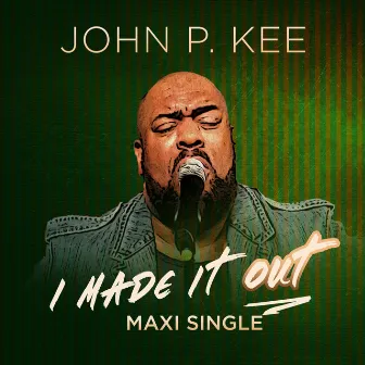 I Made It Out (The Remixes) by John P. Kee