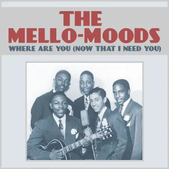 Where Are You (Now That I Need You) by The Mello-Moods