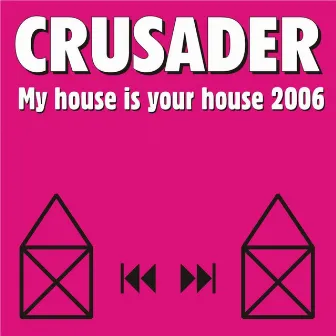 My House Is Your House 2006 by Crusader